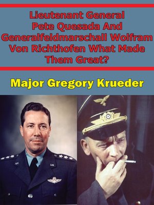 cover image of Lieutenant General Pete Quesada and Generalfeldmarschall Wolfram Von Richthofen What Made Them Great?